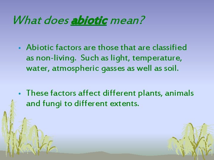 What does abiotic mean? • Abiotic factors are those that are classified as non-living. What does abiotic mean? • Abiotic factors are those that are classified as non-living.