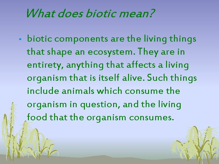 What does biotic mean? • biotic components are the living things that shape an What does biotic mean? • biotic components are the living things that shape an