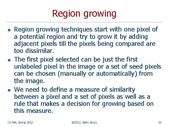 Region growing n n n Region growing techniques start with one pixel of a