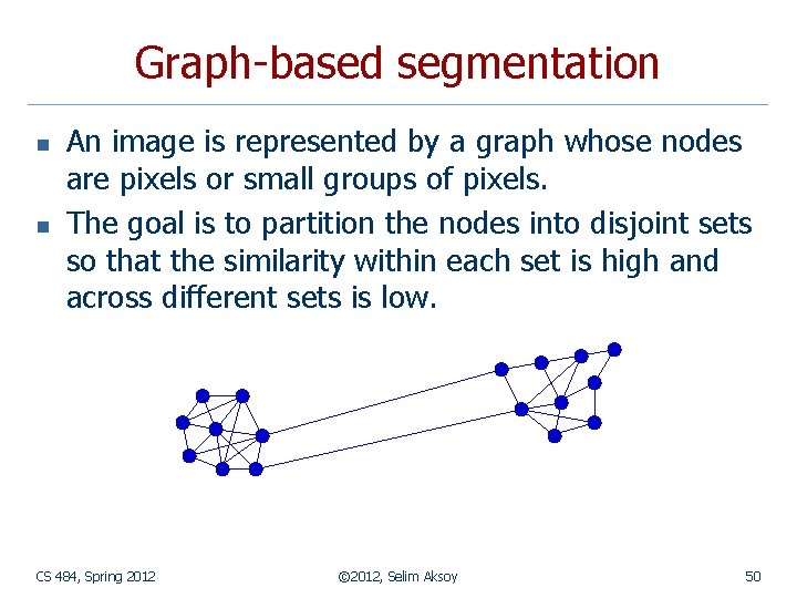 Graph-based segmentation n n An image is represented by a graph whose nodes are