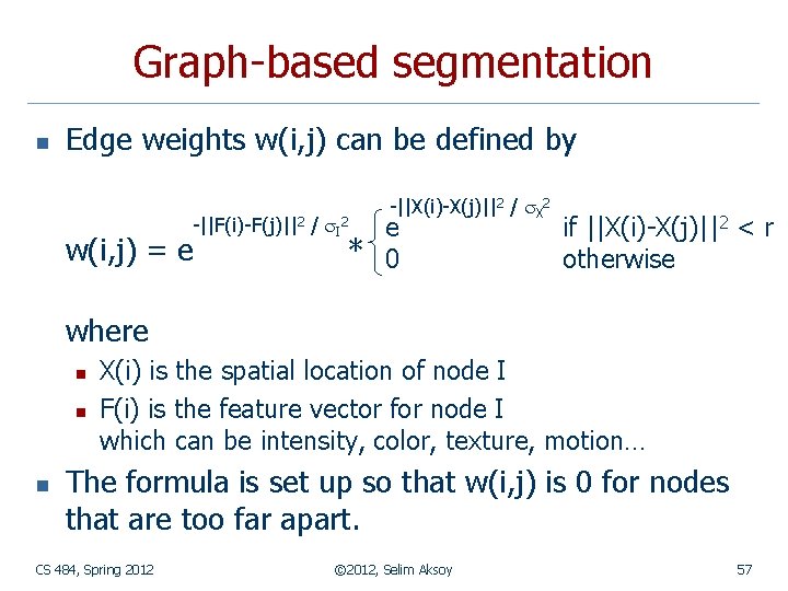Graph-based segmentation n Edge weights w(i, j) can be defined by e * 0 Graph-based segmentation n Edge weights w(i, j) can be defined by e * 0