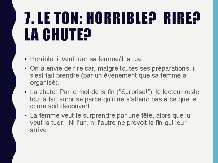 7. LE TON: HORRIBLE? RIRE? LA CHUTE? • Horrible: il veut tuer sa femme/il