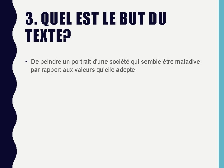 3. QUEL EST LE BUT DU TEXTE? • De peindre un portrait d’une société