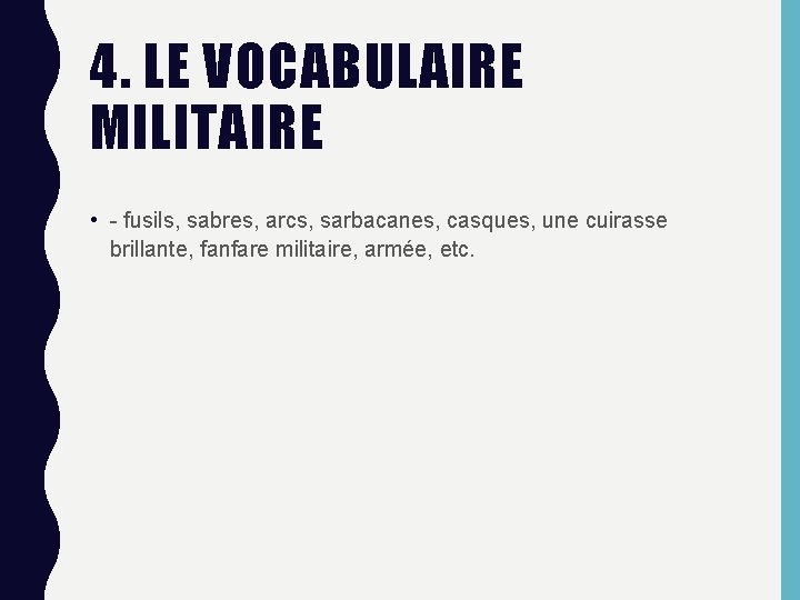 4. LE VOCABULAIRE MILITAIRE • - fusils, sabres, arcs, sarbacanes, casques, une cuirasse brillante,