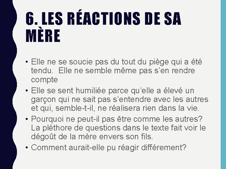 6. LES RÉACTIONS DE SA MÈRE • Elle ne se soucie pas du tout