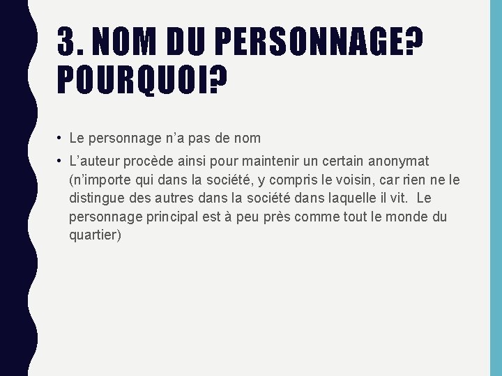 3. NOM DU PERSONNAGE? POURQUOI? • Le personnage n’a pas de nom • L’auteur