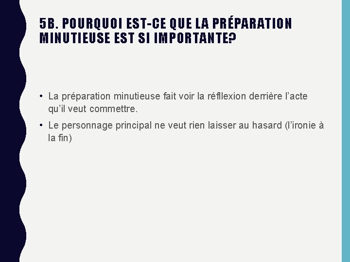 5 B. POURQUOI EST-CE QUE LA PRÉPARATION MINUTIEUSE EST SI IMPORTANTE? • La préparation