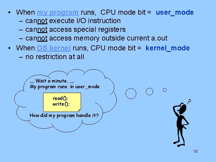  • When my program runs, CPU mode bit = user_mode – cannot execute