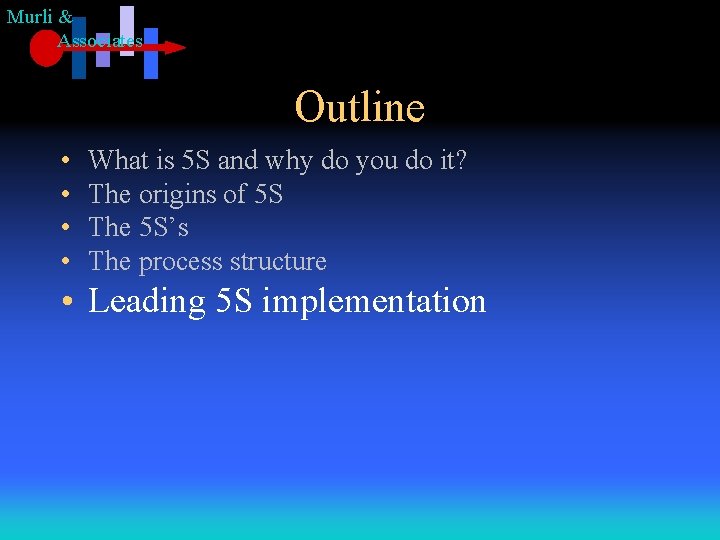 Murli & Associates Outline • • What is 5 S and why do you