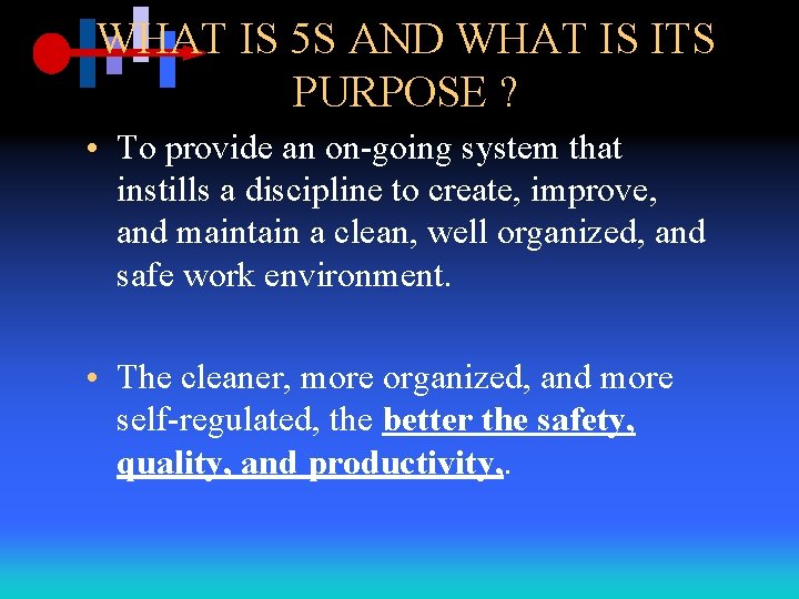 WHAT IS 5 S AND WHAT IS ITS PURPOSE ? • To provide an