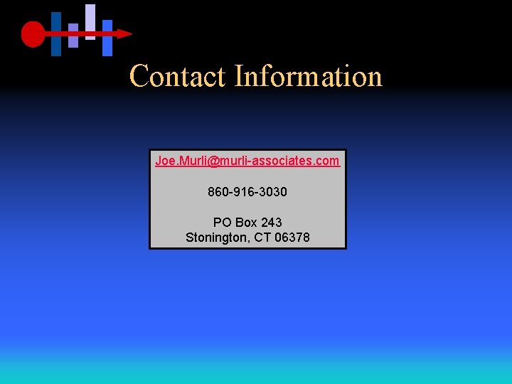 Contact Information Joe. Murli@murli-associates. com 860 -916 -3030 PO Box 243 Stonington, CT 06378