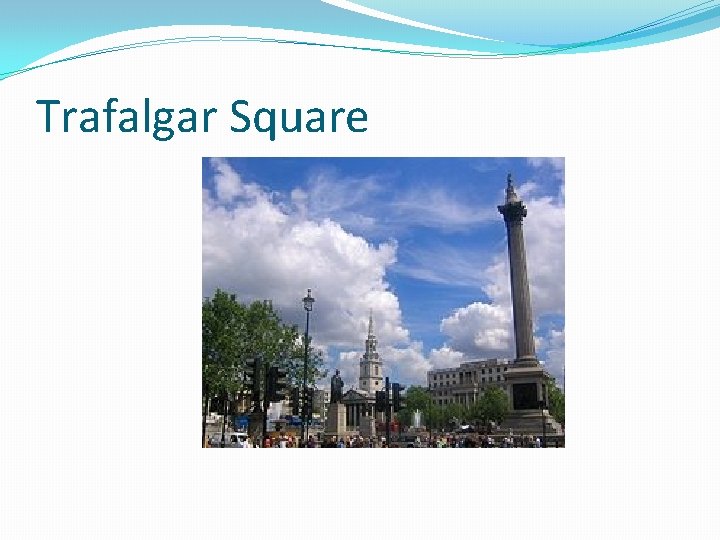 Trafalgar Square Trafalgar Square