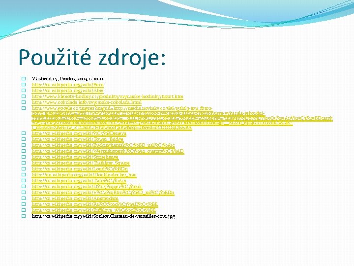 Použité zdroje: � � � � � � Vlastivěda 5, Prodos, 2003, s. 10 Použité zdroje: � � � � � � Vlastivěda 5, Prodos, 2003, s. 10