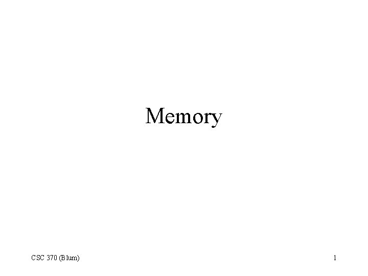 Memory CSC 370 (Blum) 1 