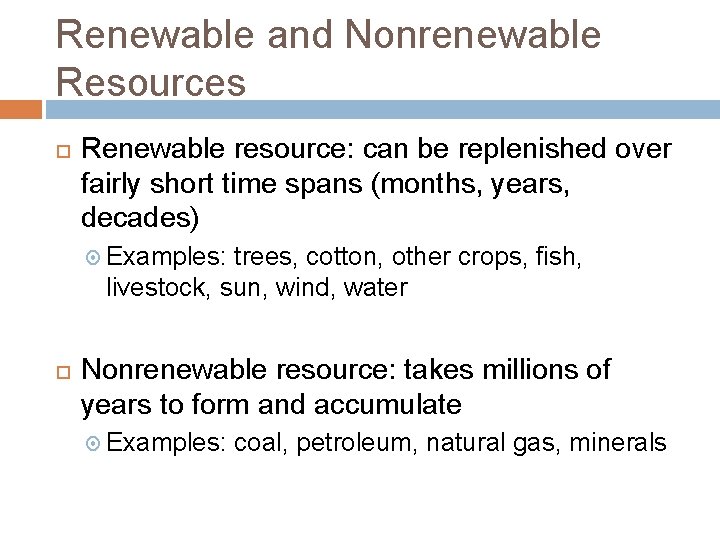 Renewable and Nonrenewable Resources Renewable resource: can be replenished over fairly short time spans