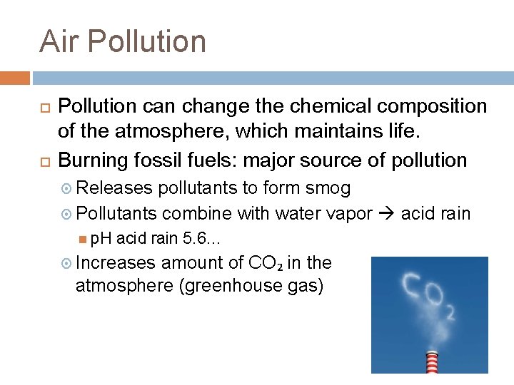 Air Pollution can change the chemical composition of the atmosphere, which maintains life. Burning Air Pollution can change the chemical composition of the atmosphere, which maintains life. Burning