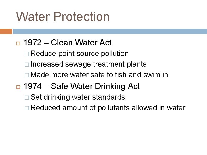 Water Protection 1972 – Clean Water Act � Reduce point source pollution � Increased