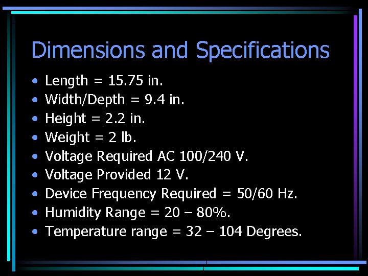 Dimensions and Specifications • • • Length = 15. 75 in. Width/Depth = 9.