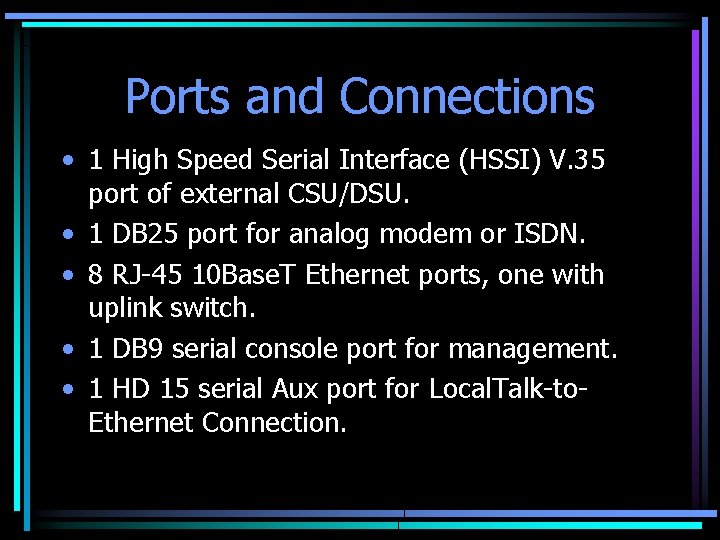 Ports and Connections • 1 High Speed Serial Interface (HSSI) V. 35 port of
