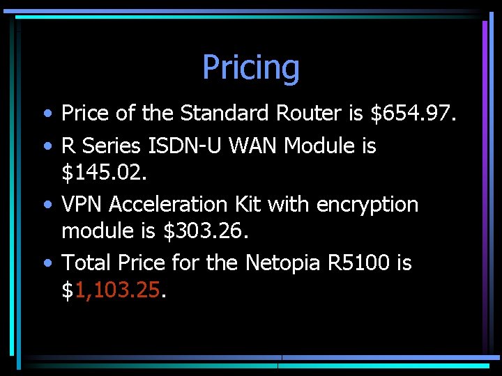 Pricing • Price of the Standard Router is $654. 97. • R Series ISDN-U