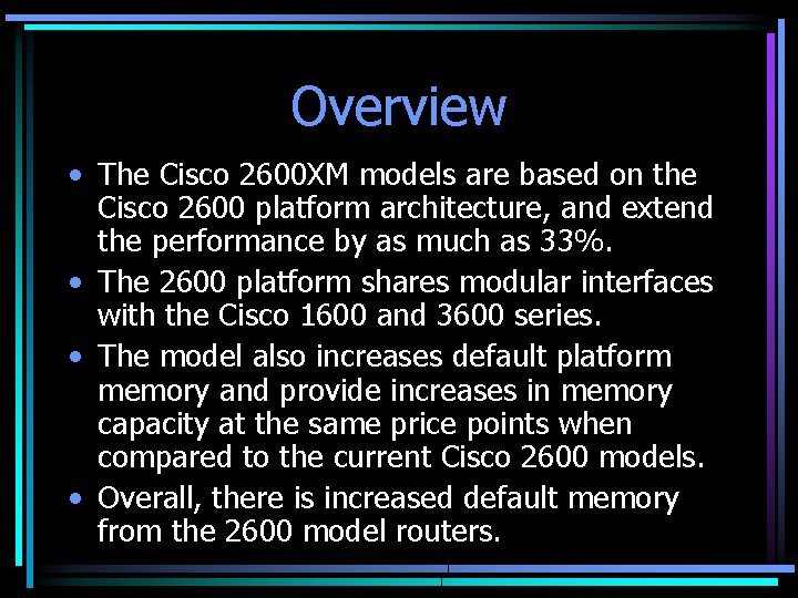 Overview • The Cisco 2600 XM models are based on the Cisco 2600 platform