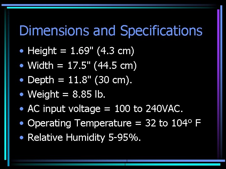 Dimensions and Specifications • • Height = 1. 69" (4. 3 cm) Width =