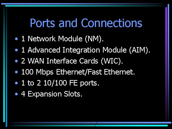 Ports and Connections • • • 1 Network Module (NM). 1 Advanced Integration Module