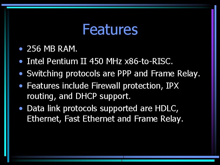 Features • • 256 MB RAM. Intel Pentium II 450 MHz x 86 -to-RISC.