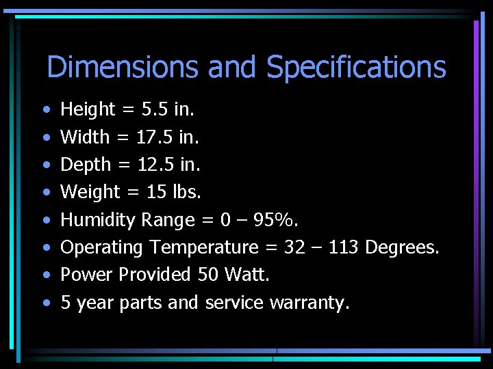 Dimensions and Specifications • • Height = 5. 5 in. Width = 17. 5