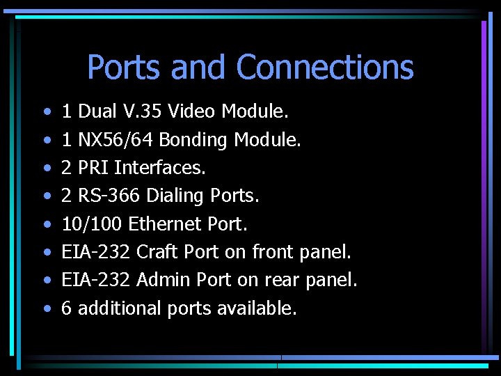 Ports and Connections • • 1 Dual V. 35 Video Module. 1 NX 56/64