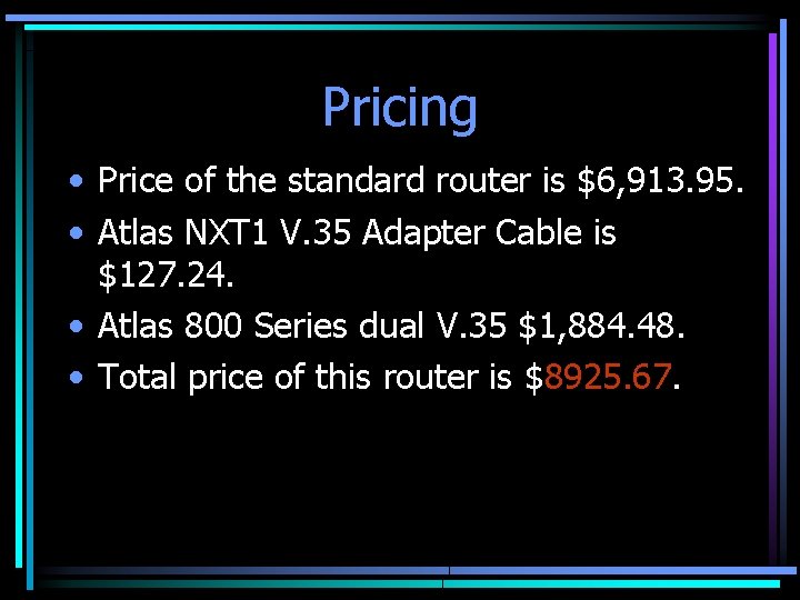 Pricing • Price of the standard router is $6, 913. 95. • Atlas NXT