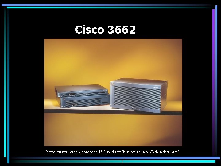 Cisco 3662 http: //www. cisco. com/en/US/products/hw/routers/ps 274/index. html 