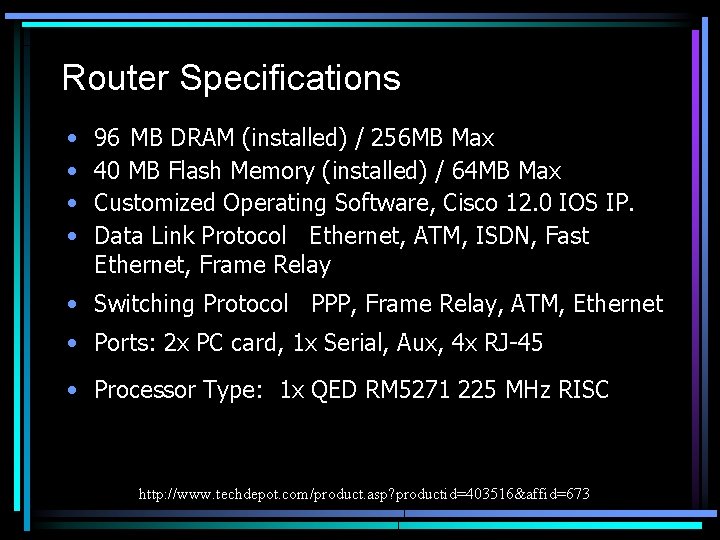 Router Specifications • • 96 MB DRAM (installed) / 256 MB Max 40 MB