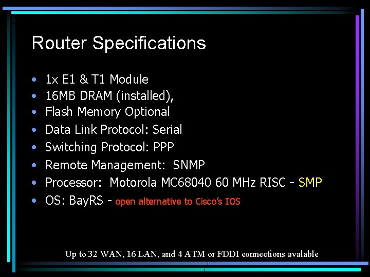 Router Specifications • • 1 x E 1 & T 1 Module 16 MB