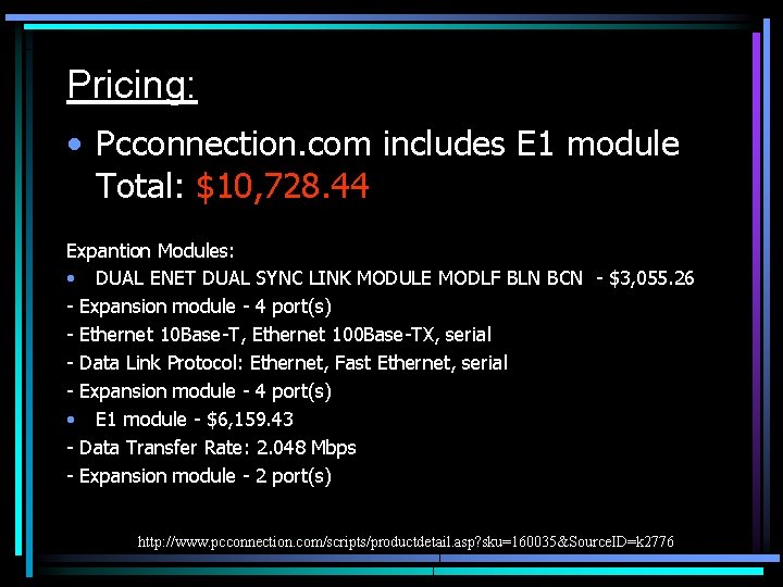 Pricing: • Pcconnection. com includes E 1 module Total: $10, 728. 44 Expantion Modules: