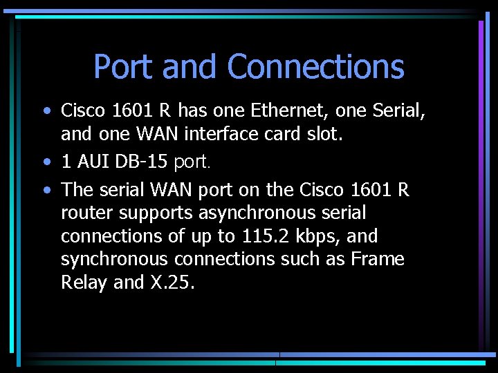 Port and Connections • Cisco 1601 R has one Ethernet, one Serial, and one