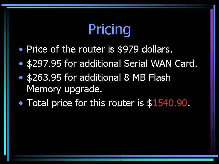 Pricing • Price of the router is $979 dollars. • $297. 95 for additional