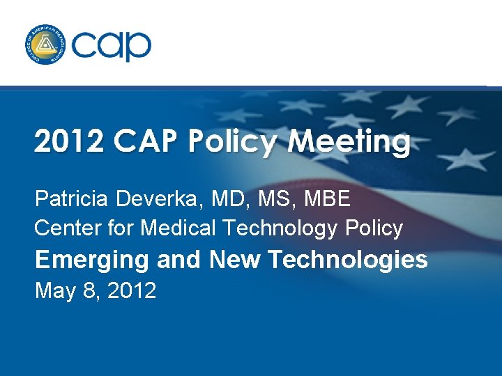 Patricia Deverka, MD, MS, MBE Center for Medical Technology Policy Emerging and New Technologies