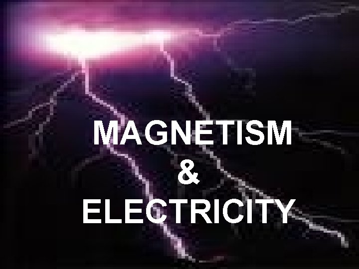 MAGNETISM & ELECTRICITY 