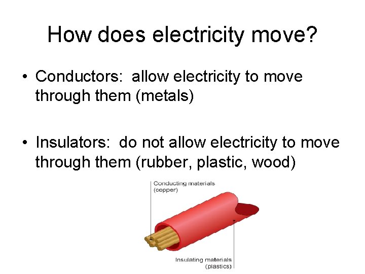 How does electricity move? • Conductors: allow electricity to move through them (metals) •