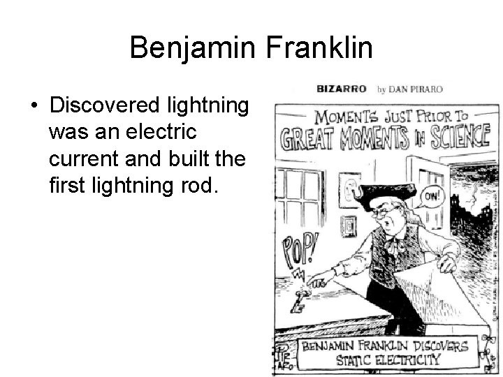 Benjamin Franklin • Discovered lightning was an electric current and built the first lightning