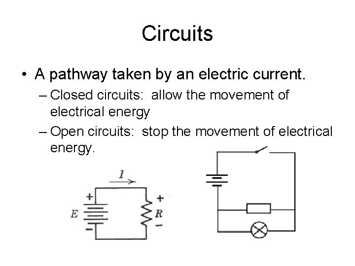 Circuits • A pathway taken by an electric current. – Closed circuits: allow the