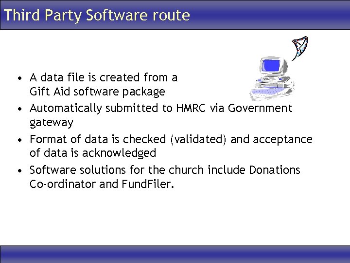 Third Party Software route • A data file is created from a Gift Aid
