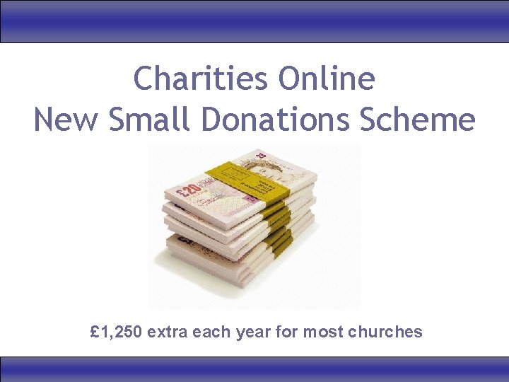 Charities Online New Small Donations Scheme £ 1, 250 extra each year for most