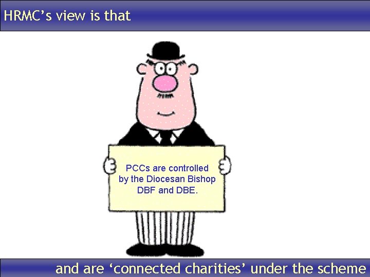 HRMC’s view is that PCCs are controlled by the Diocesan Bishop DBF and DBE.