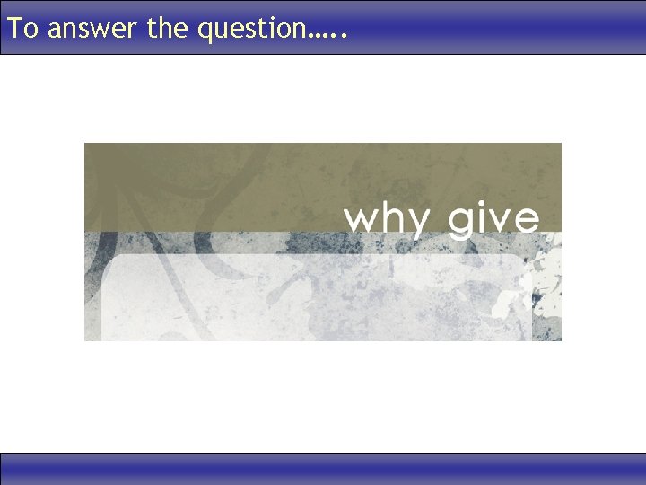 To answer the question…. . 