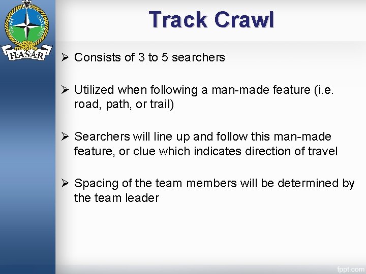 Track Crawl Ø Consists of 3 to 5 searchers Ø Utilized when following a