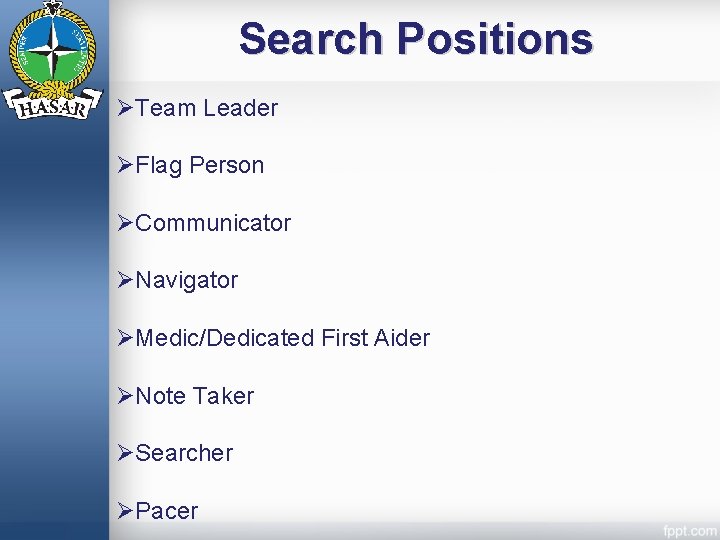 Search Positions ØTeam Leader ØFlag Person ØCommunicator ØNavigator ØMedic/Dedicated First Aider ØNote Taker ØSearcher