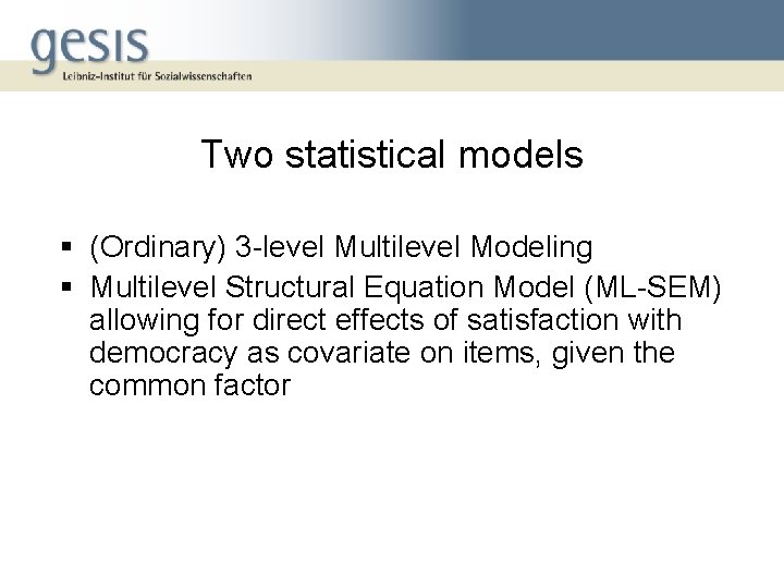 Two statistical models § (Ordinary) 3 -level Multilevel Modeling § Multilevel Structural Equation Model