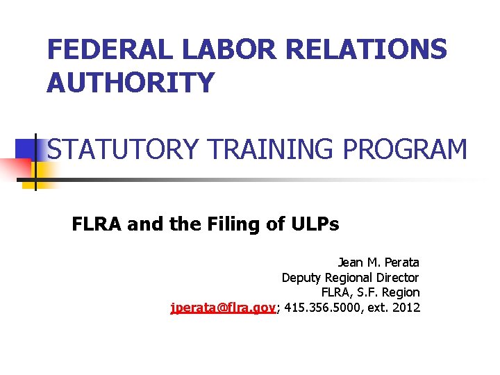 FEDERAL LABOR RELATIONS AUTHORITY STATUTORY TRAINING PROGRAM FLRA and the Filing of ULPs Jean